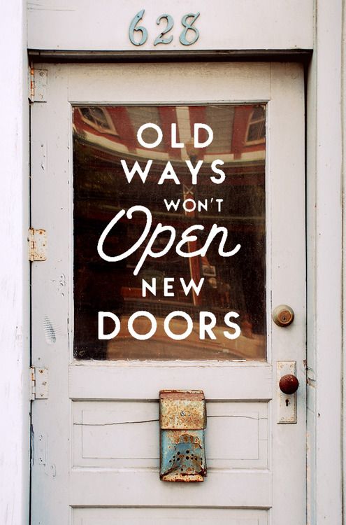 Eski yöntemler yeni kapılar açmaz. 